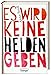 Es wird keine Helden geben by 