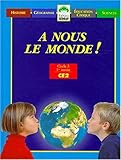 A nous le monde ! , CE2. Le manuel unique