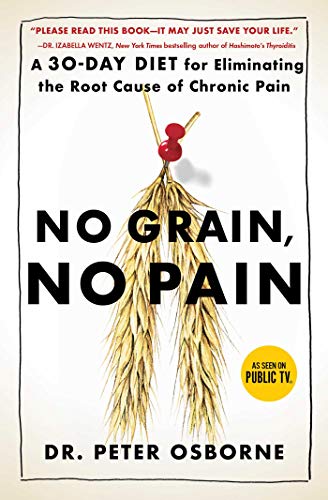 No Grain, No Pain: A 30-Day Diet for Eliminating the Root Cause of Chronic Pain (English Edition)