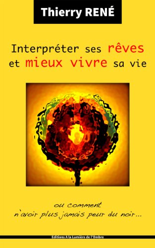 Download Interpréter ses rêves et mieux vivre sa vie: Ou comment n'avoir plus jamais peur du noir