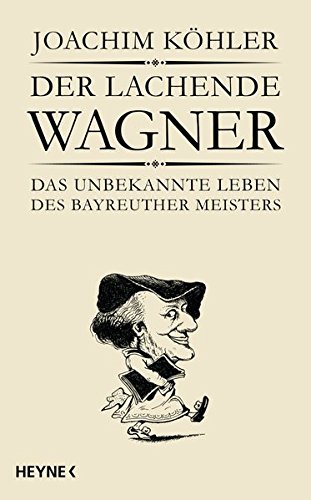 Download Der lachende Wagner: Das unbekannte Leben des Bayreuther Meisters Richard Wagner Download Der lachende Wagner: Das unbekannte Leben des Bayreuther Meisters Richard Wagner