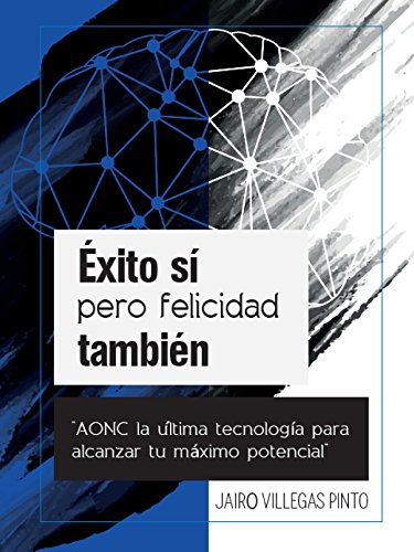 Éxito sí pero felicidad también: AONC La ultima tecnología para alcanzar tu máximo potencial