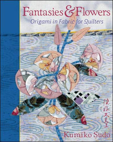 Fantasies & Flowers: Origami in Fabric for Quilters livre