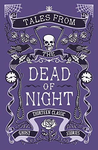 Tales from the Dead of Night: Thirteen Classic Ghost Stories