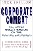 Corporate Combat: The Art of Market Warfare on the Business Battlefield by 