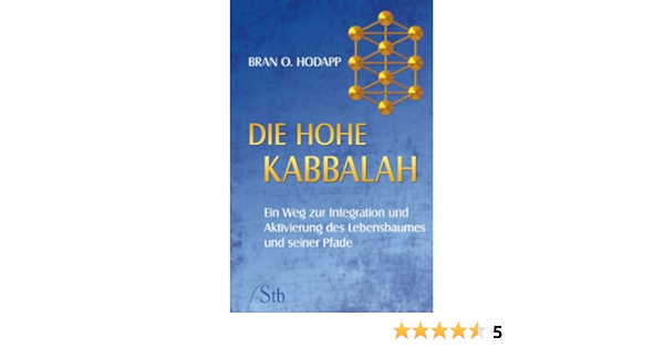 Die Hohe Kabbalah Ein Weg Zur Integration Und Aktivierung Des Lebensbaumes Und Seiner Pfade Amazon De Hodapp Bran O Bucher