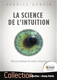 La science de l'intuition : guide pratique de vision à distance - Babelio