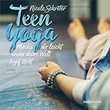 Teen Yoga: Mach's dir leicht, wenn deine Welt Kopf steht by Nicole Schröter