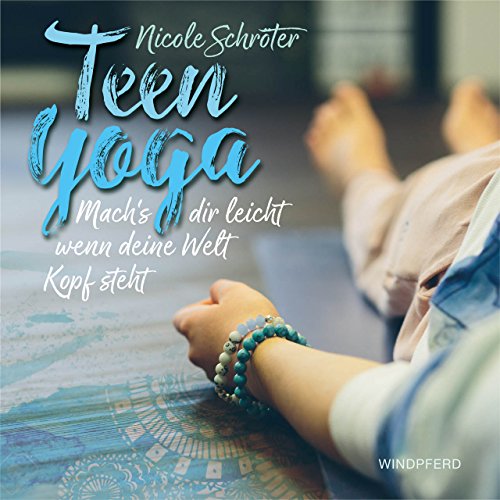 Teen Yoga: Mach's dir leicht, wenn deine Welt Kopf steht