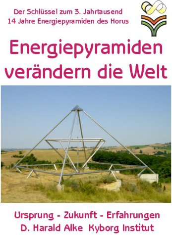 Energiepyramiden verändern die Welt: Ursprung - Zukunft - Erfahrungen