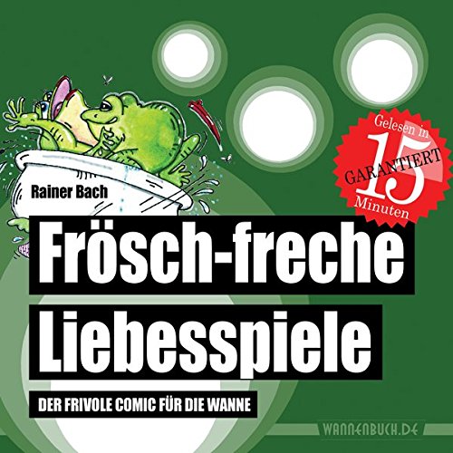 Frösch-freche Liebesspiele: Der frivole Comic für die Wanne (wasserfest - Badebuch für Erwachsene) (Badebücher für Erwachsene) (Badebücher für Erwachsene / Wasserfeste Bücher für große Leser)