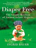 Image de Diaper Free: The Gentle Wisdom of Natural Infant Hygiene