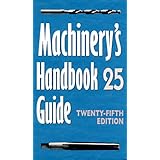 Machinery's Handbook: Guide to the Use of Tables and Formulae (Machinery's Handbook Guide to the Use of Tables and Formulas,
