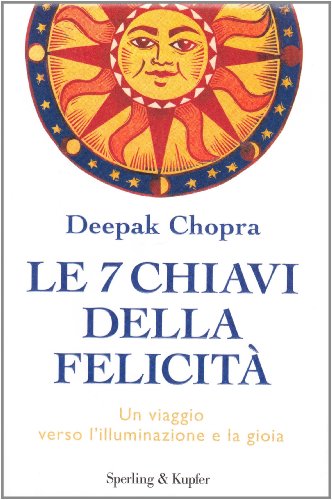 Le 7 chiavi della felicità. Un viaggio verso l'illuminazione e la gioia Le 7 chiavi della felicità. Un viaggio verso l'illuminazione e la gioia