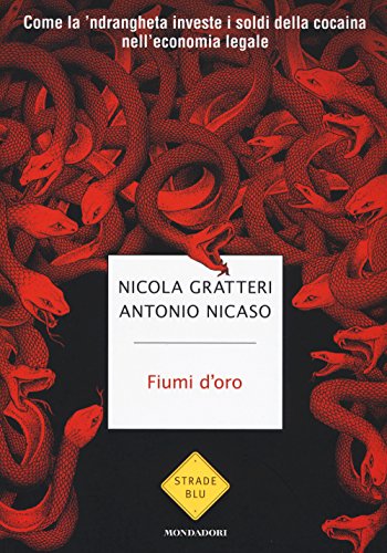 Fiumi d'oro. Come la 'ndrangheta investe i soldi della cocaina nell'economia legale libro