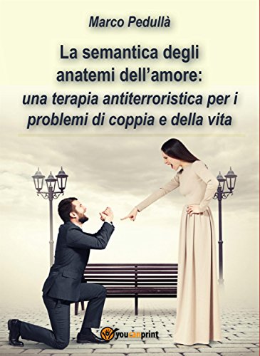 Marco Pedulla - La semantica degli anatemi dell'amore. Una terapia antiterroristica per i problemi di coppia e della vita (2015)
