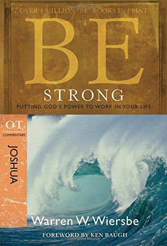 BE STRONG (JOSHUA) RPK: Putting God's Power to Work in Yourlife (Be Series Commentary)