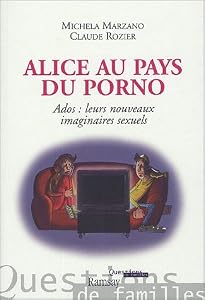 Alice au pays du porno : ados : leurs nouveaux imaginaires sexuels ...