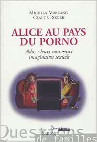 Amazon.fr - Alice au pays du porno: Ados : leurs nouveaux ...