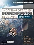 gps frequency  A Software-Defined GPS and Galileo Receiver: A Single-Frequency Approach (Applied and Numerical Harmonic Analysis)