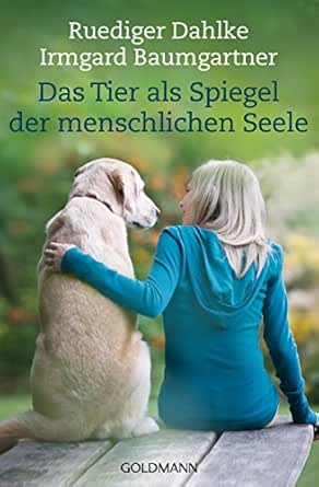 Das Tier Als Spiegel Der Menschlichen Seele German Edition Ebook Dahlke Ruediger Baumgartner Irmgard Amazon It Kindle Store