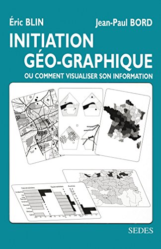 Télécharger Initiation géo-graphique, ou comment visualiser son information Livre PDF Gratuit