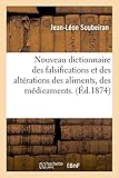 Image de Nouveau dictionnaire des falsifications et des altérations des aliments, des médicaments.: Et de quelques produits employés dans les arts, l'indust