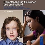 Heilentspannung für Kinder und Jugendliche: Eine Unterstützung, um Schocks und negativen Stress schneller aufzulösen by 