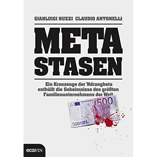 Metastasen: Ein Kronzeuge der `Ndrangheta enthüllt die Geheimnisse des größten Familienunternehmens der Welt Metastasen: Ein Kronzeuge der `Ndrangheta enthüllt die Geheimnisse des größten Familienunternehmens der Welt