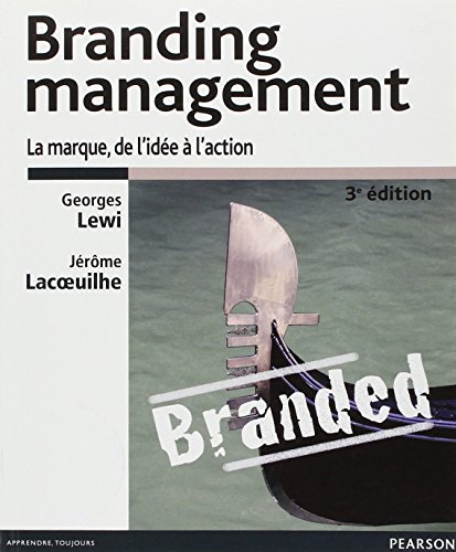 Branding management 3e édition : La marque, de l'idée à l'action Branding management 3e édition : La marque, de l'idée à l'action