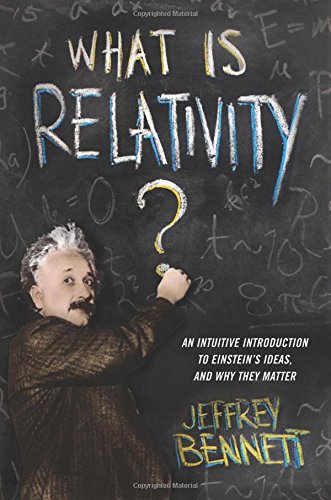What Is Relativity? - An Intuitive Introduction to Einstein`s Ideas, and Why They Matter