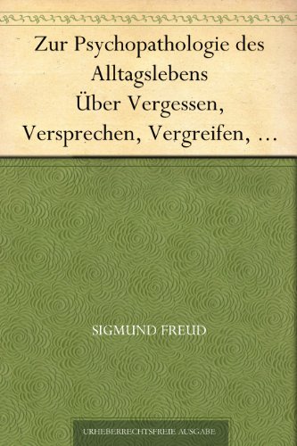 Download Zur Psychopathologie des Alltagslebens Über Vergessen, Versprechen, Vergreifen, Aberglaube und Irrtum Download Zur Psychopathologie des Alltagslebens Über Vergessen, Versprechen, Vergreifen, Aberglaube und Irrtum