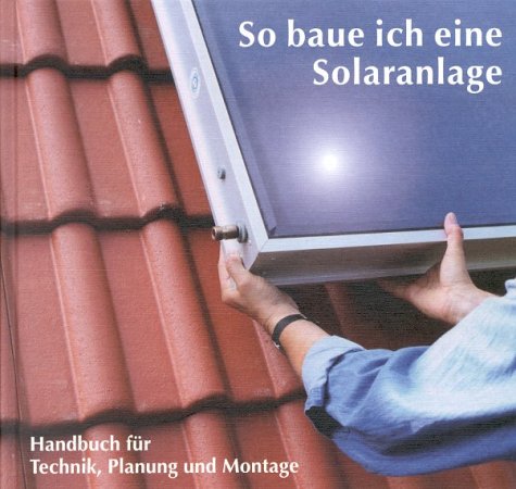 Download So baue ich eine Solaranlage: Technik, Planung und Montage