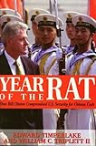Year of the Rat: How Bill Clinton Compromised U.S. Security for Chinese Cash: How Bill Clinton Compromised American Security for Chinese Money by 