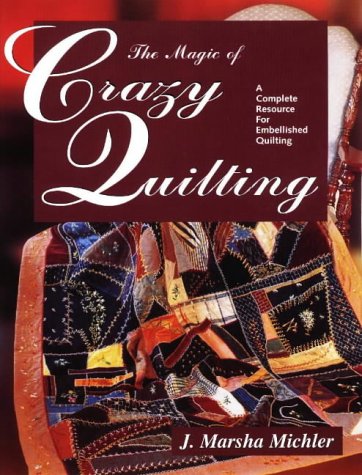Télécharger The Magic of Crazy Quilting: A Complete Resource for Embellished Quilting Livre PDF Gratuit