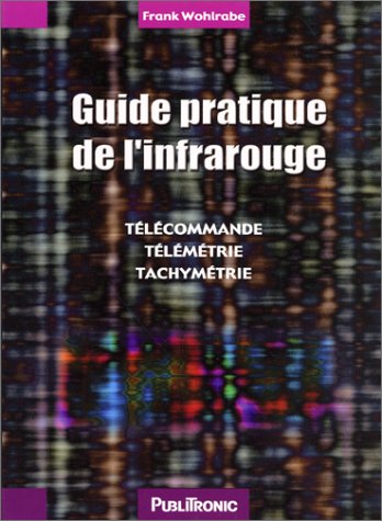Guide pratique de l'infrarouge : Télécommande, télémétrie, tachymétrie Guide pratique de l'infrarouge : Télécommande, télémétrie, tachymétrie