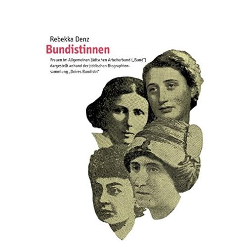 [PDF] Download Bundistinnen: Frauen im Allgemeinen Jüdischen Arbeiterbund ('Bund') dargestellt anhand der jiddischen Biographiensammlung 'Doires Bundistn' (Pri ha-Pardes) Kostenlos