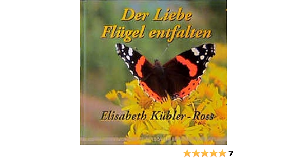 Der Liebe Flugel Entfalten Amazon De Elisabeth Kubler Ross Bucher