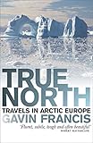 Image de True North: Travels in Arctic Europe