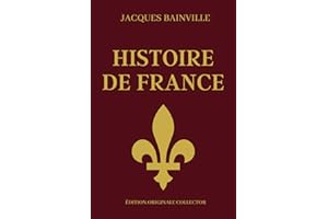 Jacques Bainville HISTOIRE DE FRANCE - Édition Originale Collector: Synthèse de l'histoire de France en partant des Gaulois j'usqu'à la belle époque