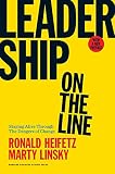 Leadership on the Line, With a New Preface: Staying Alive Through the Dangers of Change by Ronald Heifetz, Marty Linsky