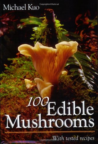 100 Edible Mushrooms: With Tested Recipes