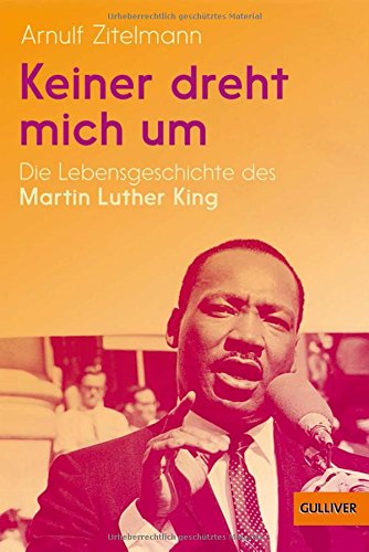 Keiner dreht mich um: Die Lebensgeschichte des Martin Luther King (Biographie)