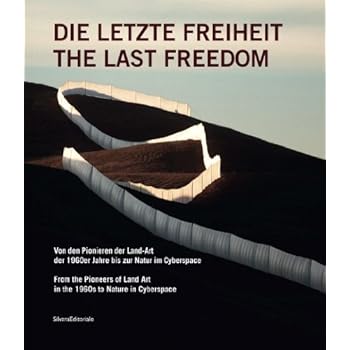 [PDF] Download Die letzte Freiheit / The Last Freedom: Von den Pionieren der Land-Art der 1960er Jahre bis zur Natur im Cyberspace / From the Pioneers of Land Art in the 1960s to Nature in Cyberspace Kostenlos