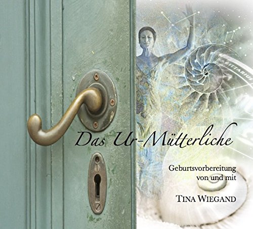 Download Das Ur-Mütterliche: Geburtsvorbereitung (Das Leben lieben lernen) Download Das Ur-Mütterliche: Geburtsvorbereitung (Das Leben lieben lernen)