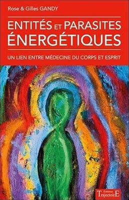 Trajectoire Entités Et Parasites Énergétiques - Un Lien Entre Médecine Du Corps Et Esprit