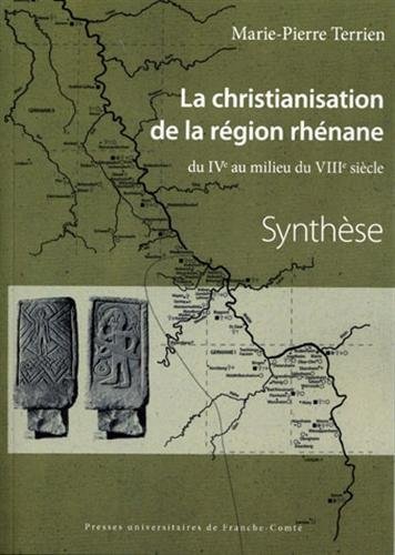 La christianisation de la région rhénane du IVe au milieu du VIIIe siècle : Corpus et Synthèse 2 volumes en ligne La christianisation de la région rhénane du IVe au milieu du VIIIe siècle : Corpus et Synthèse 2 volumes en ligne