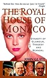 The Royal House of Monaco: Dynasty of Glamour, Tragedy and Scandal by 