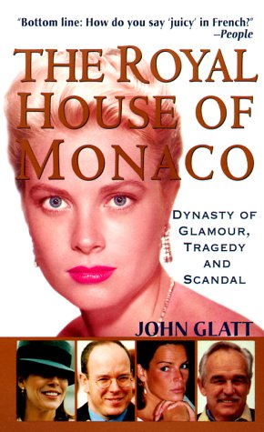 The Royal House of Monaco: Dynasty of Glamour, Tragedy and Scandal