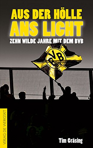 Download Aus der Hölle ans Licht: Zehn wilde Jahre mit dem BVB
